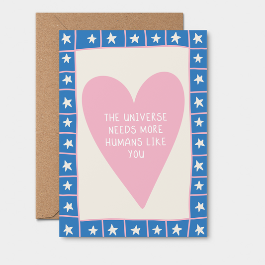 The Universe Needs More Humans Like You - Greeting Card