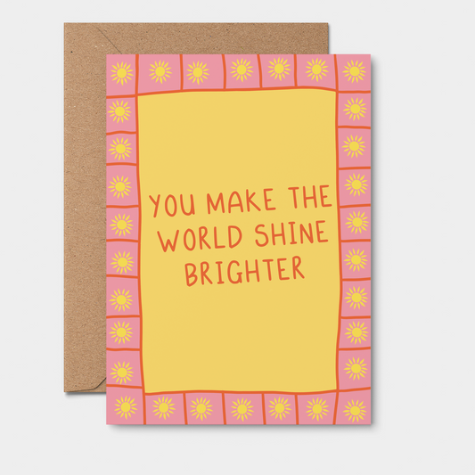 You Make The World Shine Brighter - Greeting Card